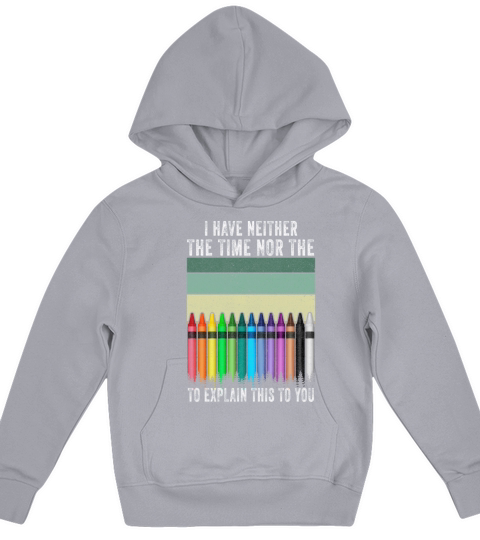 I Dont Have The Time Or The Crayons Kids Hoodie