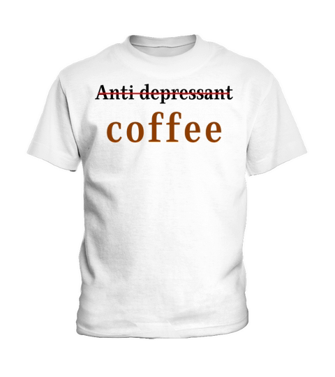 anti depressant coffee Kids T-Shirt