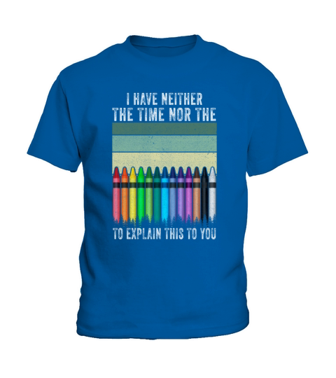 I Dont Have The Time Or The Crayons Kids T-Shirt