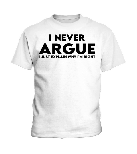 i never argue i just explain why i m right Kids T-Shirt