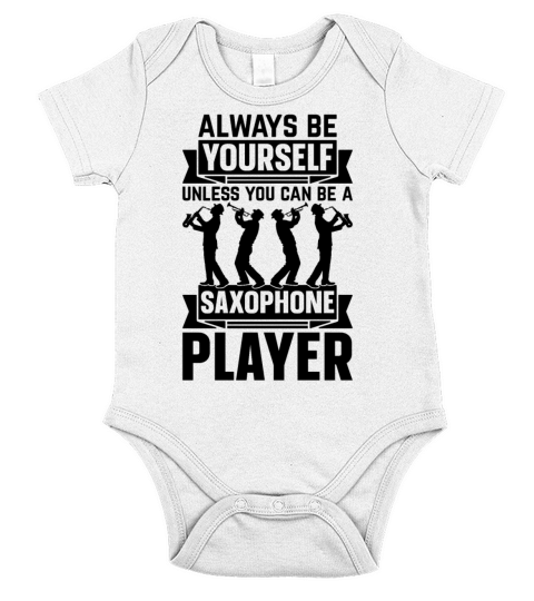 Always Be Yourself Unless You Can Be A Saxophone P Short Sleeve Baby One-Piece