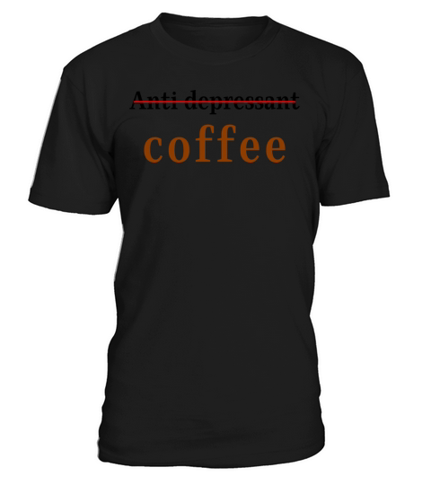 anti depressant coffee T-Shirt Unisex