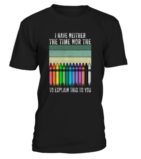 I Dont Have The Time Or The Crayons T-Shirt Unisex