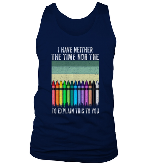 I Dont Have The Time Or The Crayons Tank Top Unisex