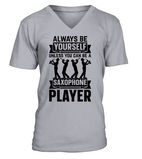 Always Be Yourself Unless You Can Be A Saxophone P V-Neck T-shirt