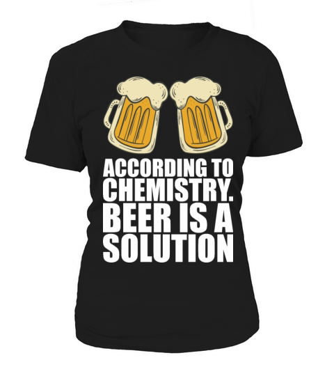 According To Chemistry Beer Is A Solution Women's T-Shirt