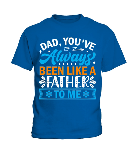 Dad, youve always been like a father to me Kids T-Shirt
