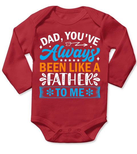 Dad, youve always been like a father to me Long Sleeve Baby One-Piece