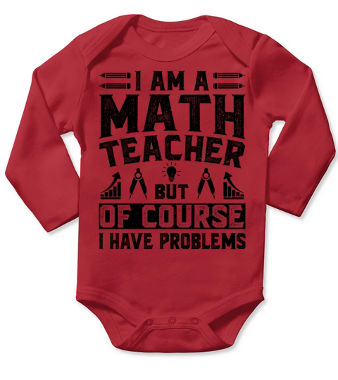 I Am A Math Teacher Of Course I Have Problems Long Sleeve Baby One-Piece