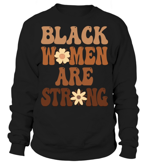 Black Women are Strong Black History Month Women Sweatshirt Unisex