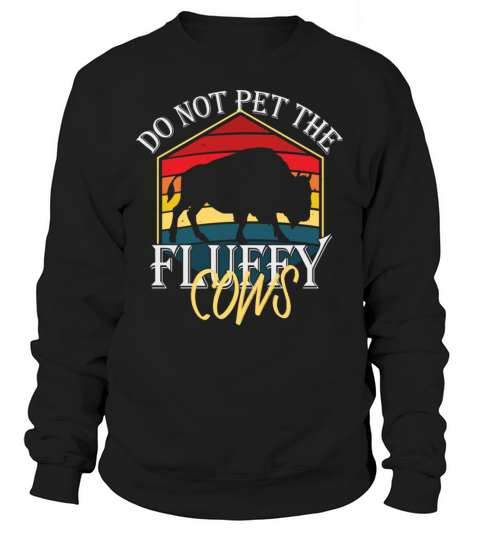 Do Not Pet The Fluffy Cows Sweatshirt Unisex
