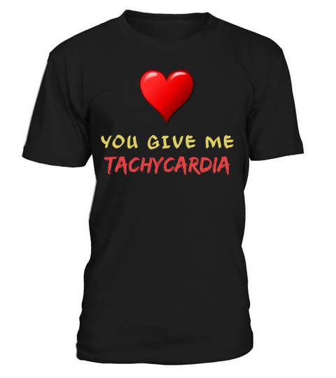 You Give Me Tachycardia Funny Gift Nurse Lover Pha T-Shirt Unisex