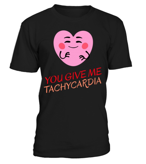 You Give Me Tachycardia Funny Gift Nurse Lover Pha T-Shirt Unisex