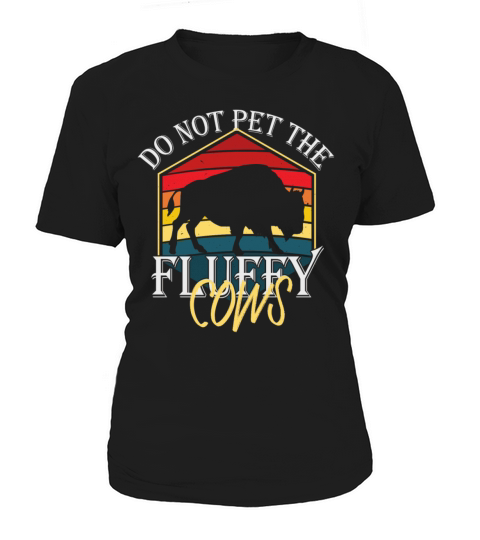 Do Not Pet The Fluffy Cows Women's T-Shirt
