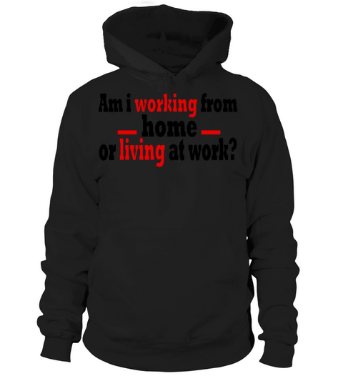 aAm i working from home or living at work Remote Hoodie Unisex