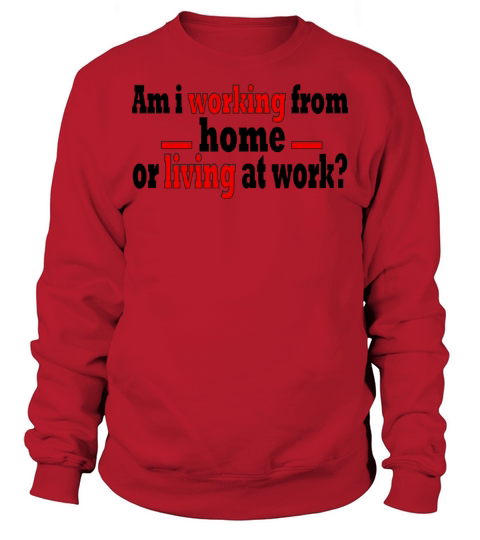 aAm i working from home or living at work Remote Sweatshirt Unisex