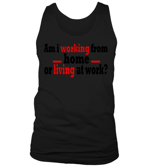 aAm i working from home or living at work Remote Tank Top Unisex