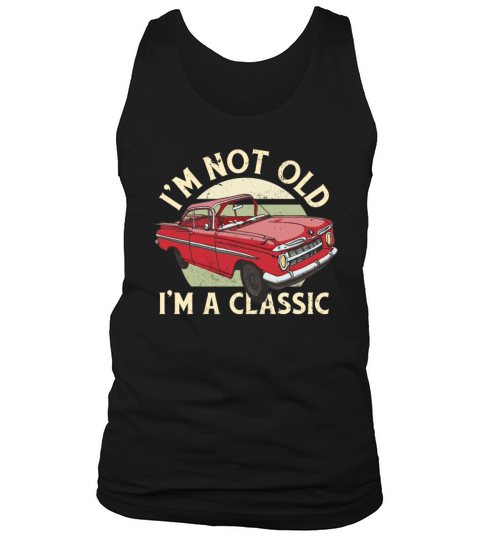 Im Not Old Im A Classic Tank Top Unisex