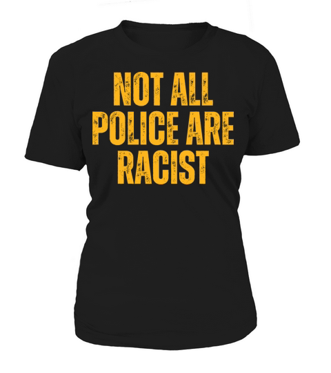 Not All Police Are Racist - Christian Quotes Women's T-Shirt
