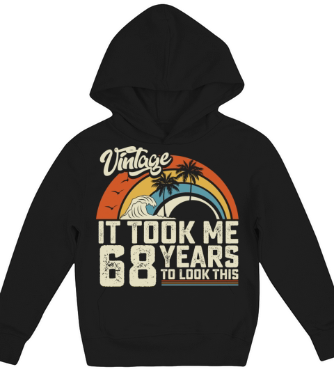 Birthday It Took Me 68 Years To Look This Summer Kids Hoodie