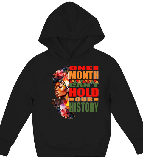 One Month Cant Hold Our History Black History Mon Kids Hoodie