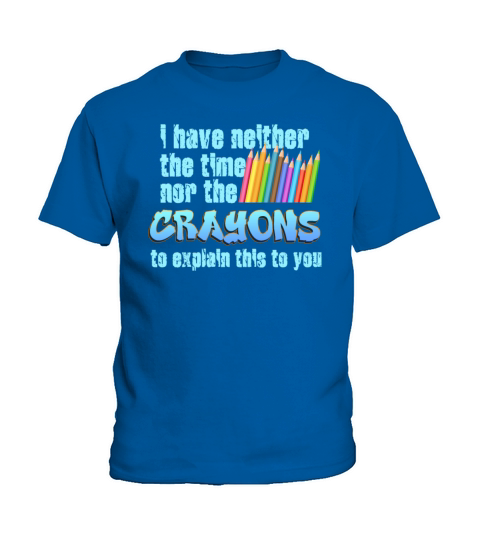 I Dont Have The Time Or The Crayons Kids T-Shirt