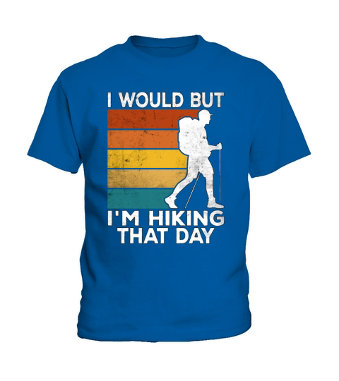 I Would But Im Hiking That Day For Hiker Kids T-Shirt
