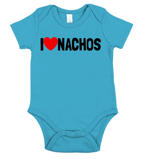 I Love Nachos Funny Nacho Lover Gift I Love Nachos Short Sleeve Baby One-Piece