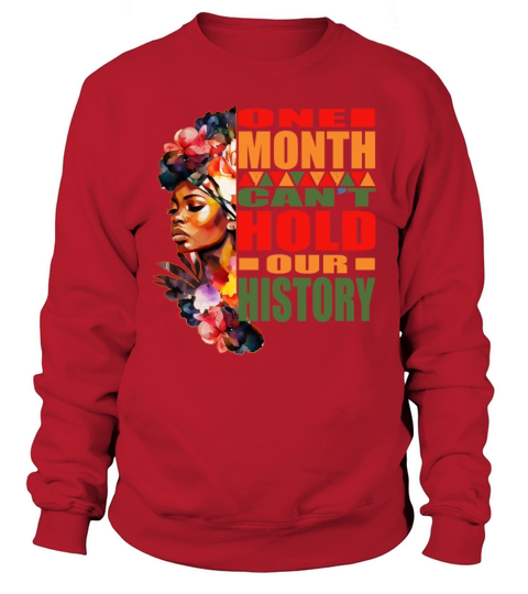 One Month Cant Hold Our History Black History Mon Sweatshirt Unisex