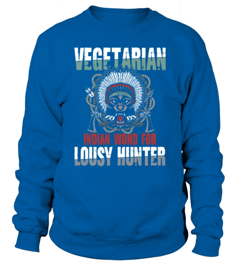 Vegetarian Indian Word For Lousy Hunter Sweatshirt Unisex