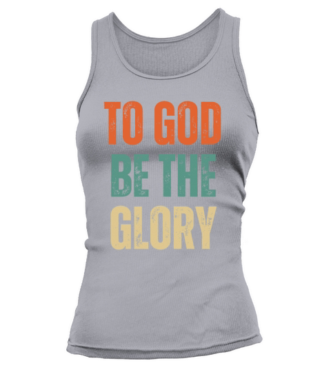 To God Be The Glory - Christian Quotes Tank top Woman