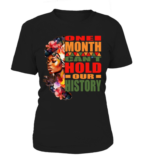One Month Cant Hold Our History Black History Mon Women's T-Shirt