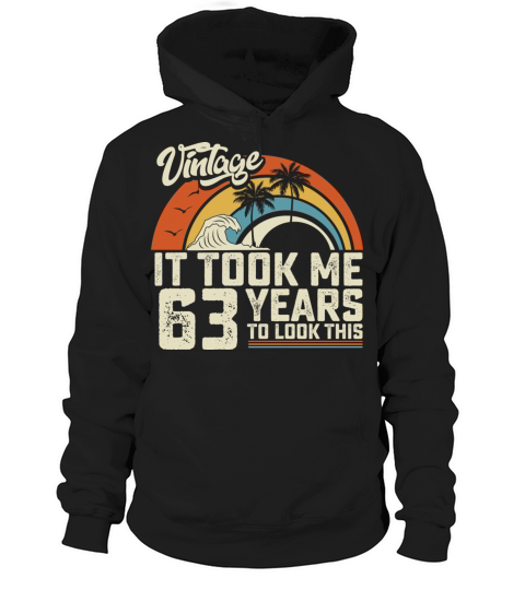 Birthday It Took Me 63 Years To Look This Summer Hoodie Unisex