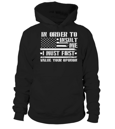 In Order To Insult Me I Must First Value Opinion Hoodie Unisex