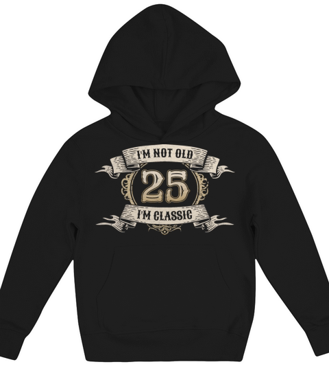 25 Year Old Im Not Old Im Classic Awesome 25th Kids Hoodie