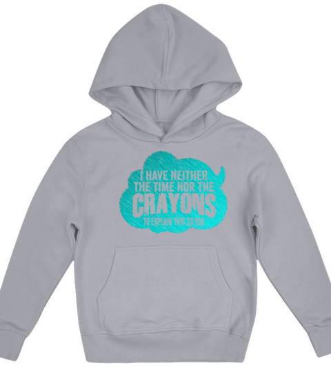 I Dont Have The Time Or The Crayons Kids Hoodie