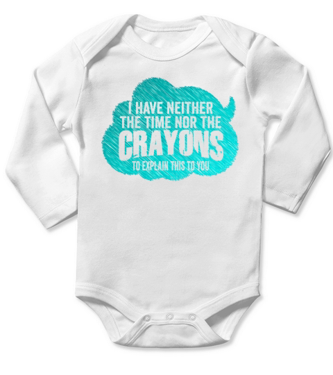 I Dont Have The Time Or The Crayons Long Sleeve Baby One-Piece