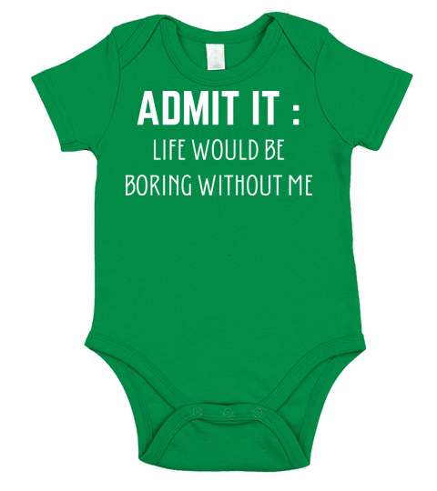 Admit It Life Would Be Boring Without Me Short Sleeve Baby One-Piece