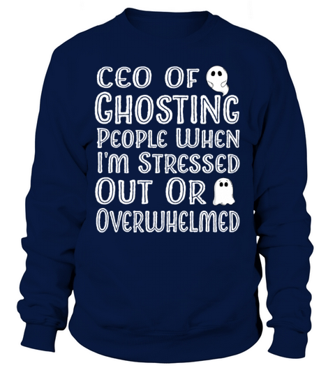 ceo of ghosting people when im stressed out or ov Sweatshirt Unisex