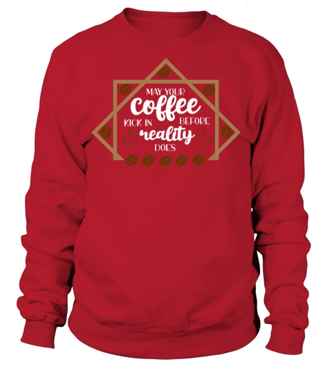 May your coffee kick in before reality does Sweatshirt Unisex