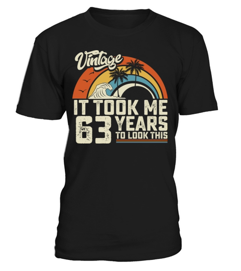 Birthday It Took Me 63 Years To Look This Summer T-Shirt Unisex