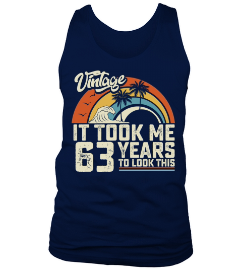 Birthday It Took Me 63 Years To Look This Summer Tank Top Unisex