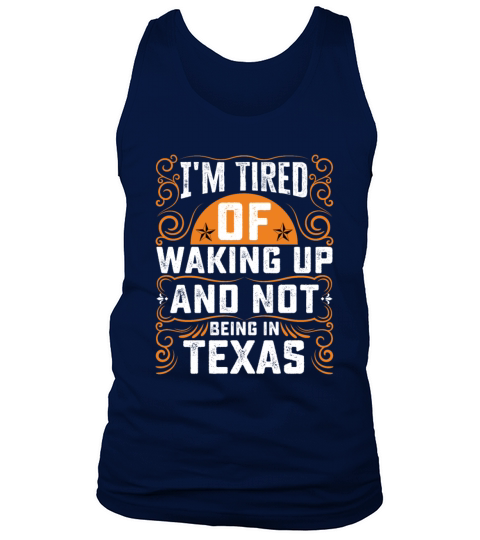 Im Tired Of Waking Up And Not Being In Texas Tank Top Unisex