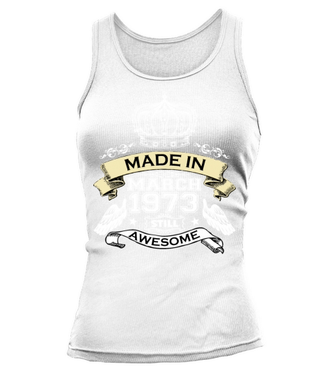 Made in March 1973 Still Awesome Tank top Woman