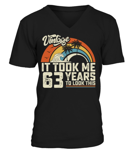 Birthday It Took Me 63 Years To Look This Summer V-Neck T-shirt