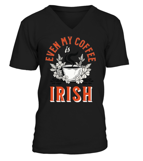 Even my Coffee is Irish St Patricks Day V-Neck T-shirt