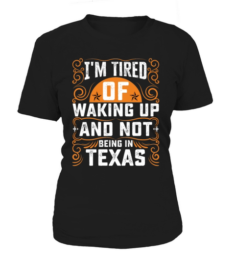Im Tired Of Waking Up And Not Being In Texas Women's T-Shirt