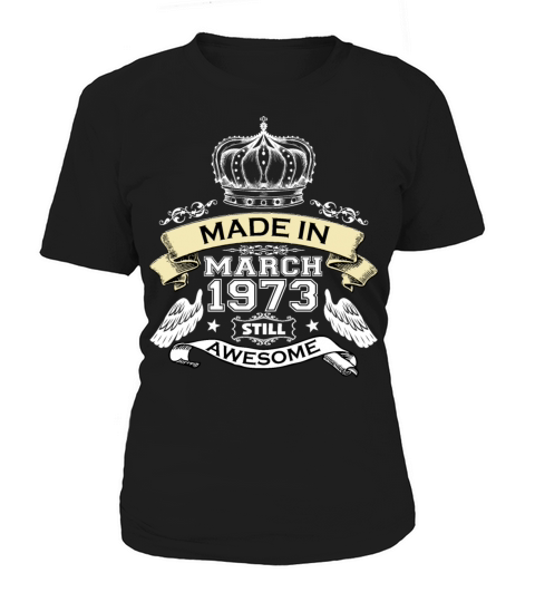 Made in March 1973 Still Awesome Women's T-Shirt