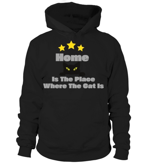 Home Is The Place Where The Cat Is Hoodie Unisex