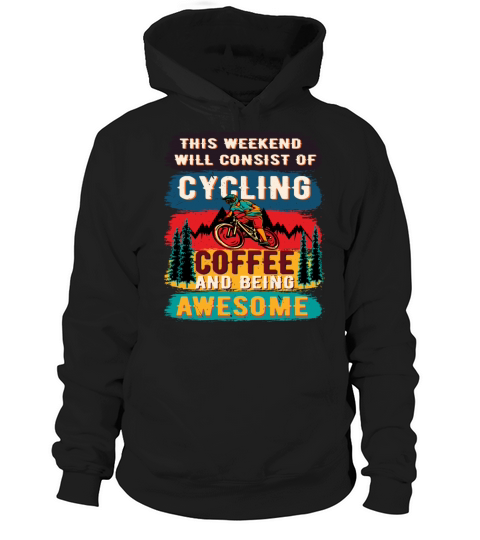This Weekend will Consist of Cycling Coffee and be Hoodie Unisex